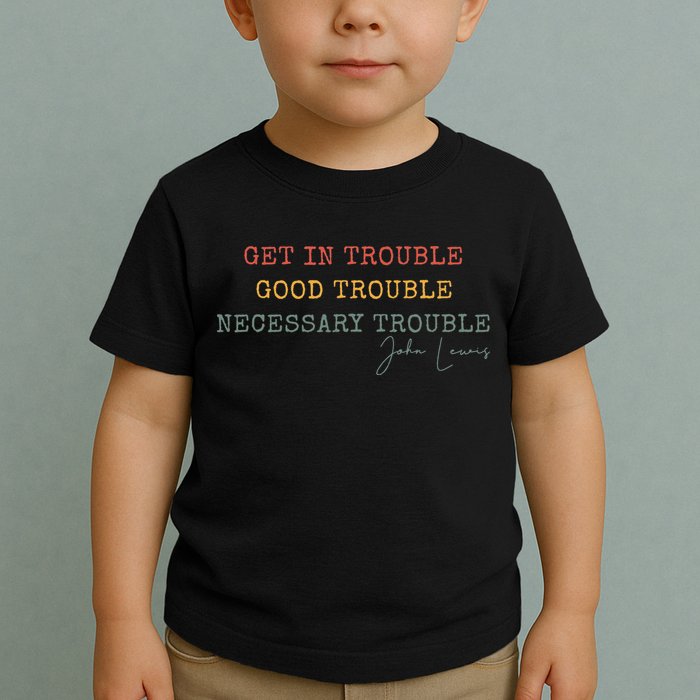 Get In Trouble Good-Trouble Necessary Trouble John-Lewis Toddler T-Shirt