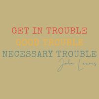 Get In Trouble Good-Trouble Necessary Trouble John-Lewis Hoodie