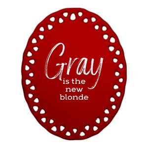 Gray Is The New Blonde Gray Hair Ceramic Oval Ornament