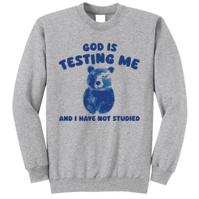 God Is Testing Me And I Have Not Studied Tall Sweatshirt