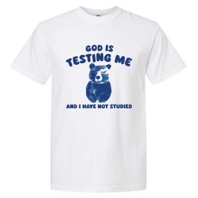 God Is Testing Me And I Have Not Studied Garment-Dyed Heavyweight T-Shirt