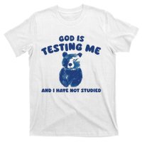 God Is Testing Me And I Have Not Studied T-Shirt