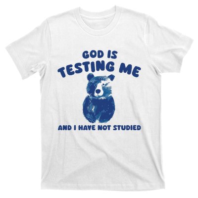 God Is Testing Me And I Have Not Studied T-Shirt