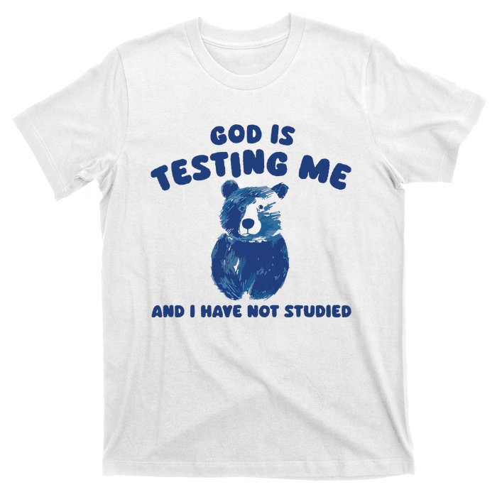 God Is Testing Me And I Have Not Studied T-Shirt