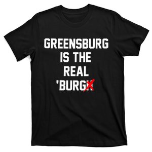 Greensburg Is The Real Burgh T-Shirt