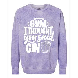 Gym I Thought You Said Gin Funny Fitness Party Quote Gift Colorblast Crewneck Sweatshirt