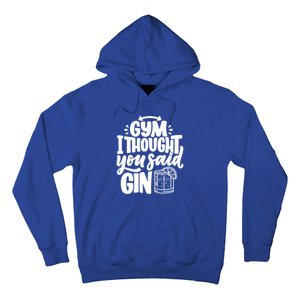 Gym I Thought You Said Gin Funny Fitness Party Quote Gift Hoodie