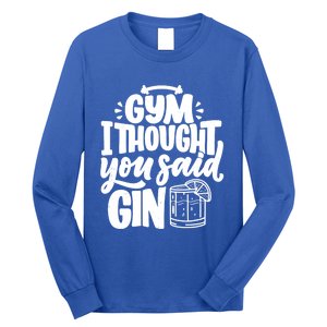 Gym I Thought You Said Gin Funny Fitness Party Quote Gift Long Sleeve Shirt