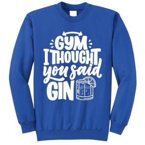 Gym I Thought You Said Gin Funny Fitness Party Quote Gift Sweatshirt