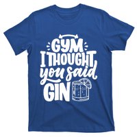 Gym I Thought You Said Gin Funny Fitness Party Quote Gift T-Shirt