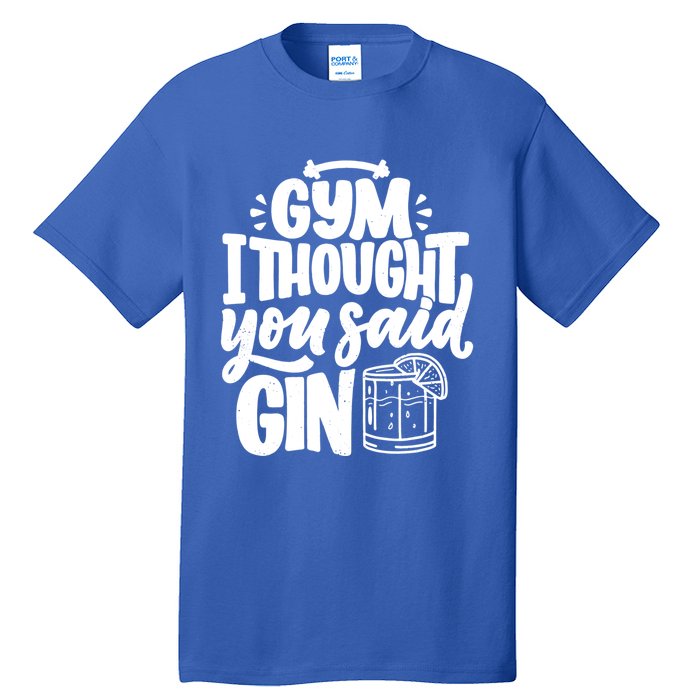 Gym I Thought You Said Gin Funny Fitness Party Quote Gift Tall T-Shirt