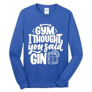 Gym I Thought You Said Gin Funny Fitness Party Quote Gift Tall Long Sleeve T-Shirt