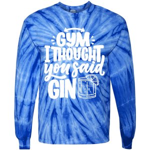 Gym I Thought You Said Gin Funny Fitness Party Quote Gift Tie-Dye Long Sleeve Shirt