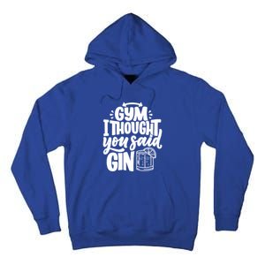 Gym I Thought You Said Gin Funny Fitness Party Quote Gift Tall Hoodie