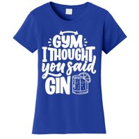 Gym I Thought You Said Gin Funny Fitness Party Quote Gift Women's T-Shirt