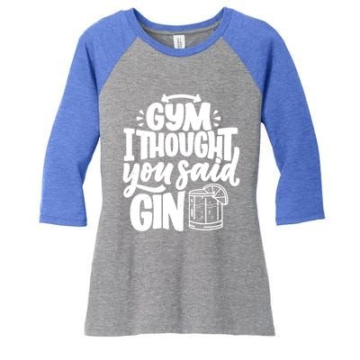 Gym I Thought You Said Gin Funny Fitness Party Quote Gift Women's Tri-Blend 3/4-Sleeve Raglan Shirt