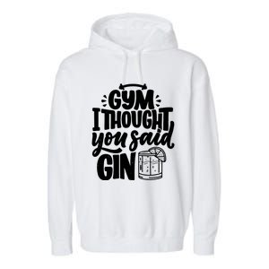 Gym I Thought You Said Gin Funny Fitness Party Quote Gift Garment-Dyed Fleece Hoodie