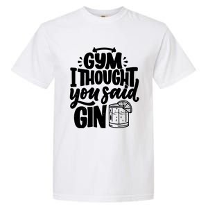 Gym I Thought You Said Gin Funny Fitness Party Quote Gift Garment-Dyed Heavyweight T-Shirt