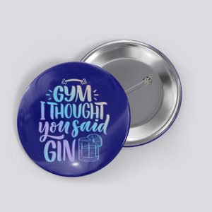 Gym I Thought You Said Gin Funny Ironic Party Quote Gift Button