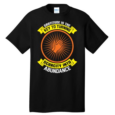 Gratitude Is The Key To Tuning Scarcity Into Abundance Tall T-Shirt