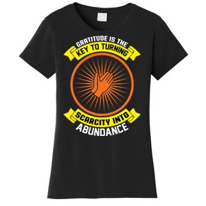 Gratitude Is The Key To Tuning Scarcity Into Abundance Women's T-Shirt