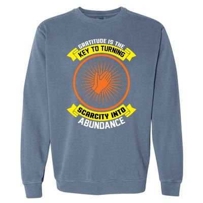 Gratitude Is The Key To Tuning Scarcity Into Abundance Garment-Dyed Sweatshirt