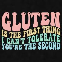 Gluten Is The First Thing I CanT Tolerate YouRe The Second Ladies PosiCharge Tri-Blend Wicking Tank