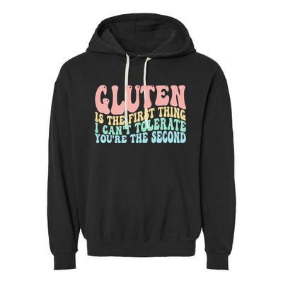 Gluten Is The First Thing I CanT Tolerate YouRe The Second Garment-Dyed Fleece Hoodie