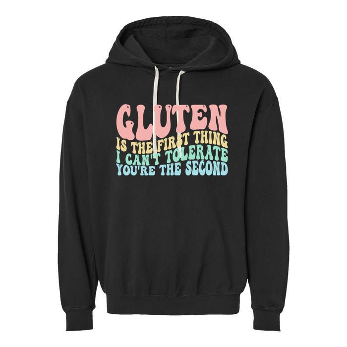 Gluten Is The First Thing I CanT Tolerate YouRe The Second Garment-Dyed Fleece Hoodie