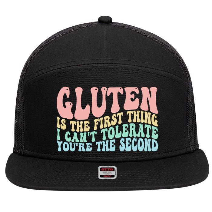 Gluten Is The First Thing I CanT Tolerate YouRe The Second 7 Panel Mesh Trucker Snapback Hat