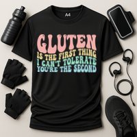 Gluten Is The First Thing I CanT Tolerate YouRe The Second Performance Shirt
