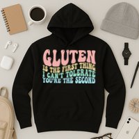 Gluten Is The First Thing I CanT Tolerate YouRe The Second Hoodie