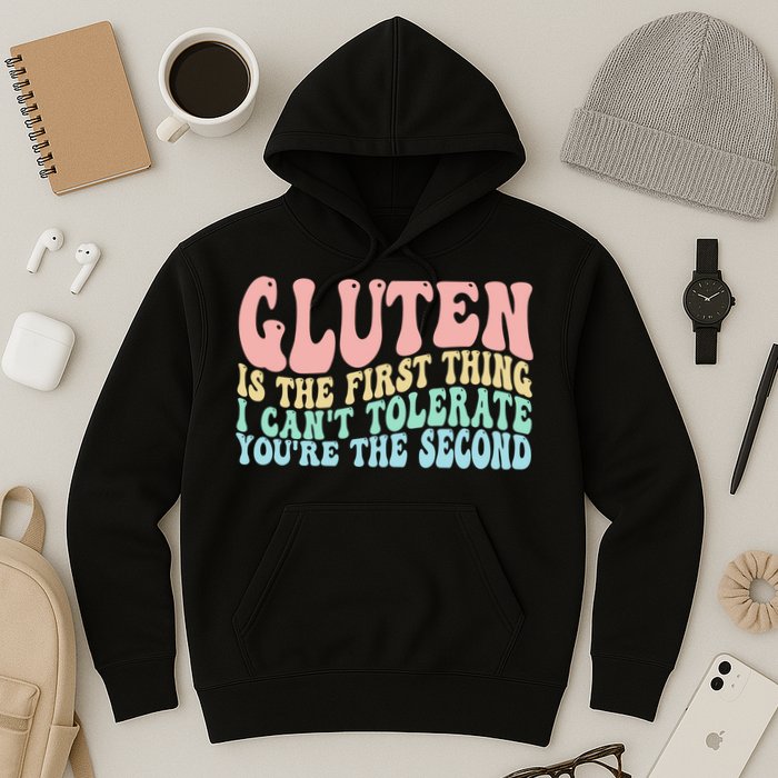 Gluten Is The First Thing I CanT Tolerate YouRe The Second Hoodie