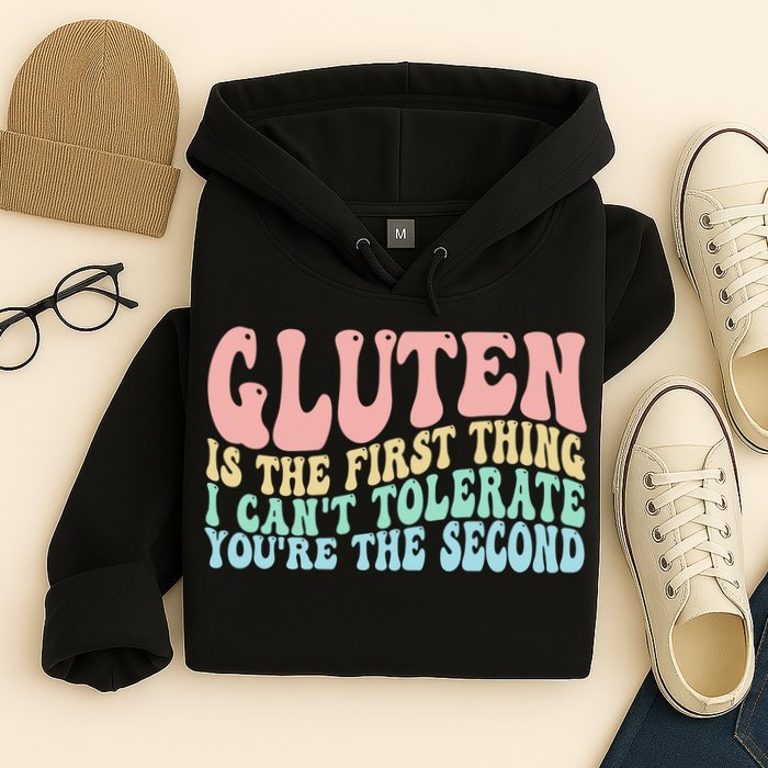 Gluten Is The First Thing I CanT Tolerate YouRe The Second Hoodie