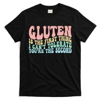 Gluten Is The First Thing I CanT Tolerate YouRe The Second T-Shirt