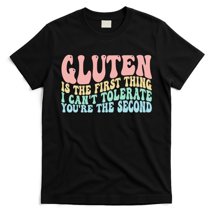Gluten Is The First Thing I CanT Tolerate YouRe The Second T-Shirt