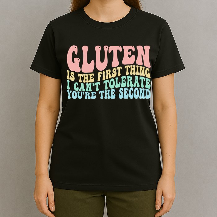 Gluten Is The First Thing I CanT Tolerate YouRe The Second T-Shirt