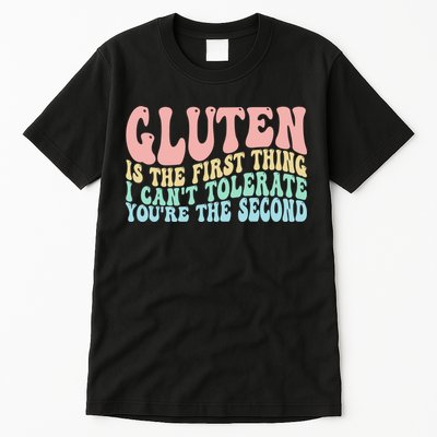 Gluten Is The First Thing I CanT Tolerate YouRe The Second Tall T-Shirt