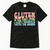 Gluten Is The First Thing I CanT Tolerate YouRe The Second Tall T-Shirt