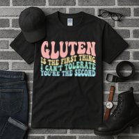 Gluten Is The First Thing I CanT Tolerate YouRe The Second Tall T-Shirt