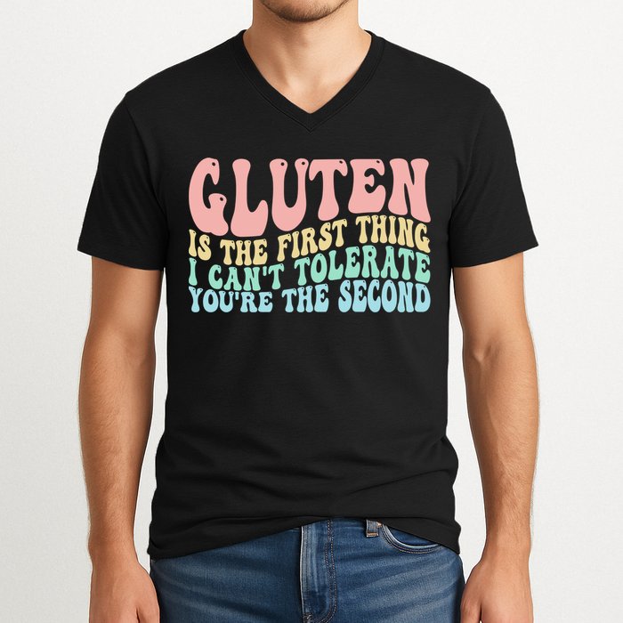 Gluten Is The First Thing I CanT Tolerate YouRe The Second V-Neck T-Shirt