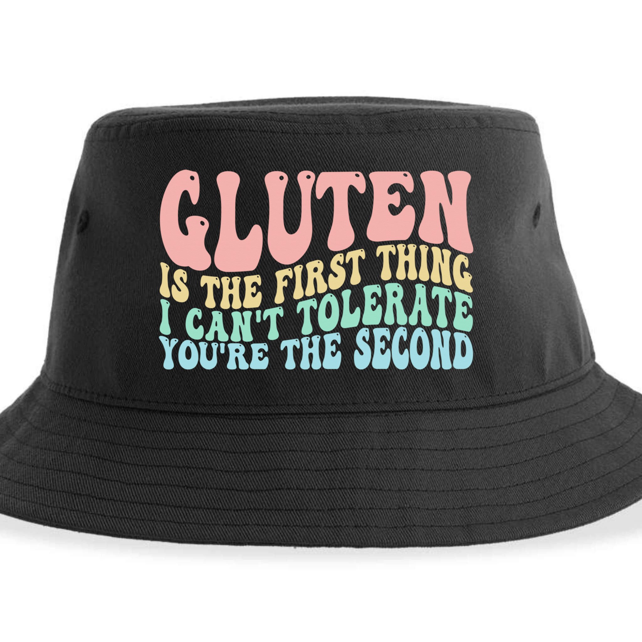 Gluten Is The First Thing I CanT Tolerate YouRe The Second Sustainable Bucket Hat