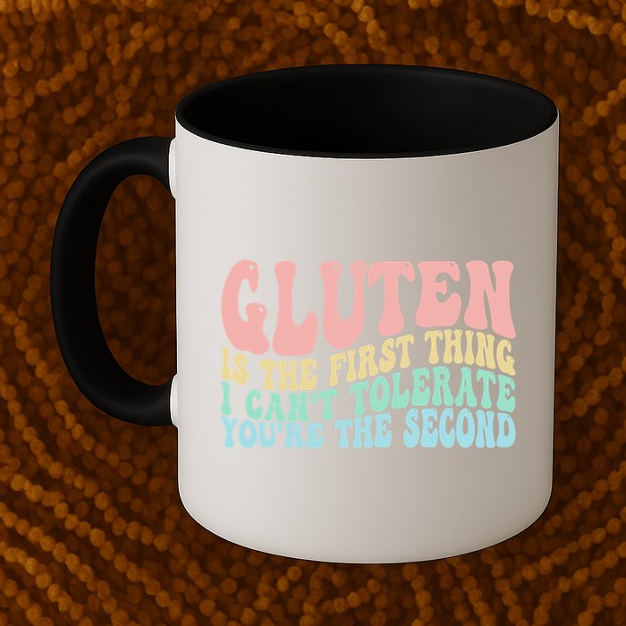 Gluten Is The First Thing I CanT Tolerate YouRe The Second Mug
