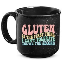 Gluten Is The First Thing I CanT Tolerate YouRe The Second 15oz Campfire Ceramic Mug