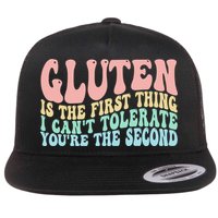 Gluten Is The First Thing I CanT Tolerate YouRe The Second Flat Bill Trucker Hat