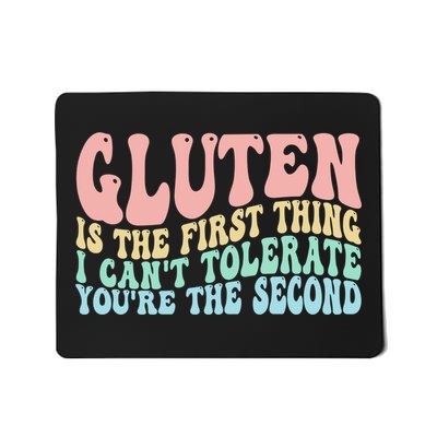 Gluten Is The First Thing I CanT Tolerate YouRe The Second Mousepad