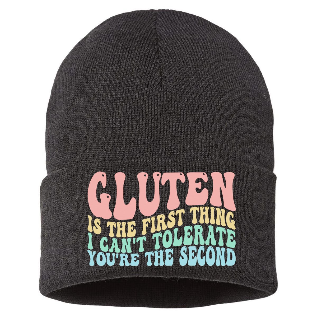Gluten Is The First Thing I CanT Tolerate YouRe The Second Sustainable Knit Beanie
