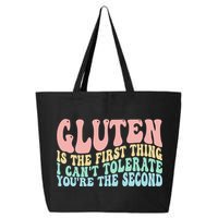 Gluten Is The First Thing I CanT Tolerate YouRe The Second 25L Jumbo Tote