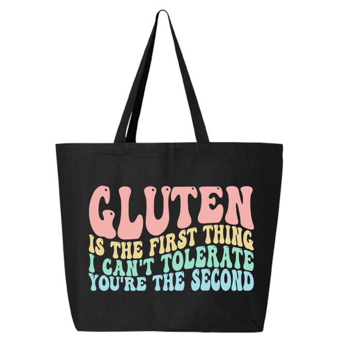 Gluten Is The First Thing I CanT Tolerate YouRe The Second 25L Jumbo Tote