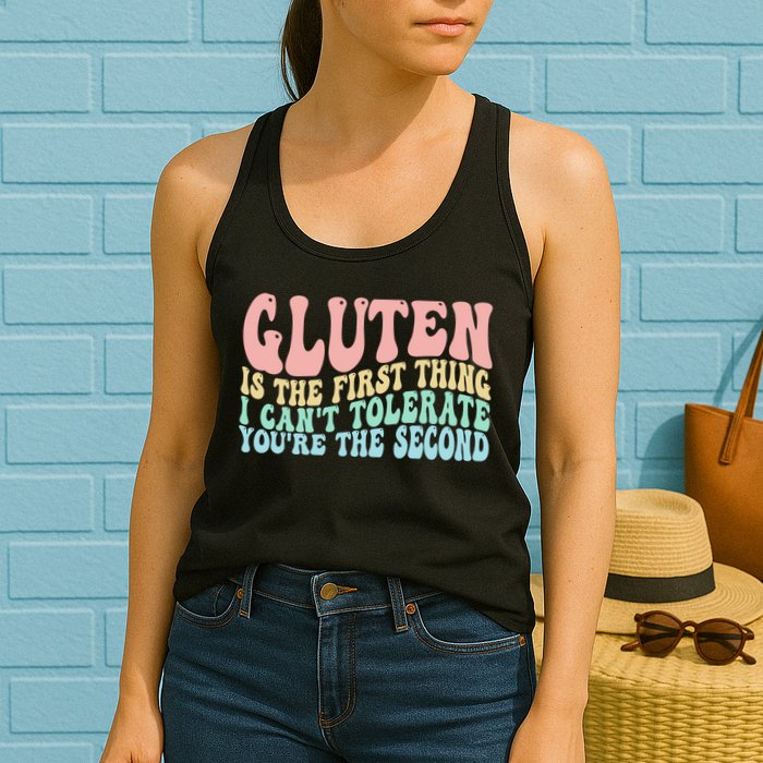 Gluten Is The First Thing I CanT Tolerate YouRe The Second Womens Tank Top